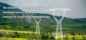 美国、中国和欧洲发展了电网，也是大规模储能的主要市场。