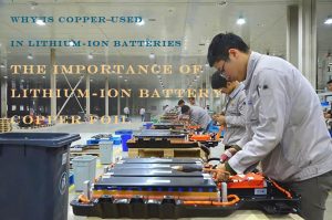 为什么在锂离子电池中使用铜锂离子电池铜箔的重要性