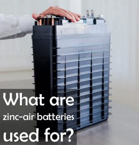 锌空气电池的用途是什么？